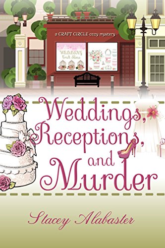Weddings, Receptions, and Murder (Craft Circle Cozy Mystery Book 5)