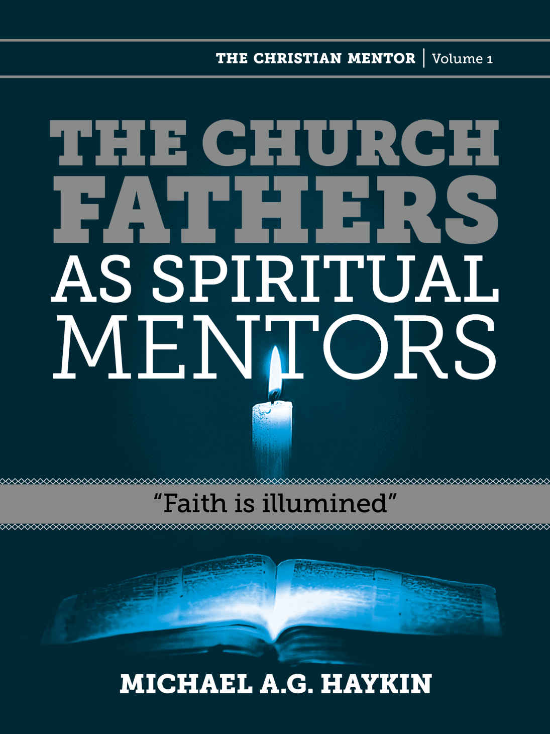 The Church Fathers as spiritual mentors: Faith is illumined (The Christian Mentor Book 1)