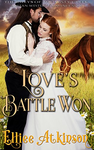 Love&rsquo;s Battle Won (The Rileys of Misty Creek Series) (A Western Romance Story)