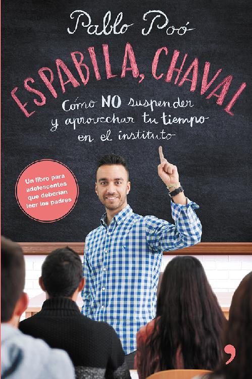 Espabila chaval: Cómo NO suspender y aprovechar tu tiempo en el instituto (Spanish Edition)