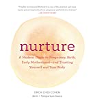 Nurture: A Modern Guide to Pregnancy, Birth, Early Motherhood&mdash;and Trusting Yourself and Your Body