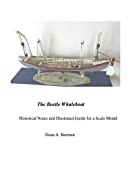 The Beetle Whaleboat: Historical Notes and Illustrated Guide for a Scale Model (Scratch Built Book 1)