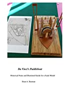 Da Vinci's Paddleboat: Historical Notes and Illustrated Guide for a Scale Model (Scratch Built Book 5)