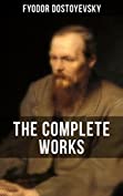 THE COMPLETE WORKS OF FYODOR DOSTOYEVSKY: Novels, Short Stories &amp; Autobiographical Writings (Crime and Punishment, The Idiot, Notes from Underground, The Brothers Karamazov&hellip;)