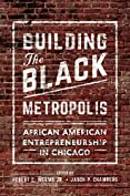 Building the Black Metropolis: African American Entrepreneurship in Chicago (New Black Studies)