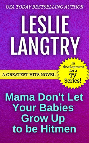 Mama Don't Let Your Babies Grow Up To Be Hitmen: (Greatest Hits Mysteries Series Book 9)