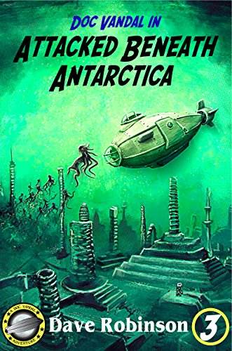 Attacked Beneath Antarctica (Doc Vandal Adventures Book 3)