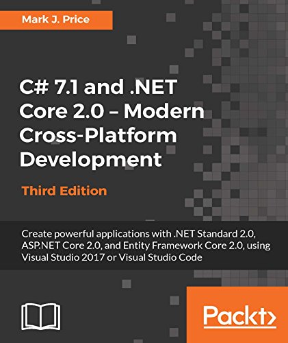 C# 7.1 and .NET Core 2.0 &ndash; Modern Cross-Platform Development - Third Edition: Create powerful applications with .NET Standard 2.0, ASP.NET Core 2.0, and Entity Framework Core 2.0, using Visual Studio 2017 or Visual Studio Code