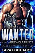 Wanted By The Werewolf Prince (Space Shifters Chronicles Book 1)