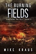 The Burning Fields: Book 5 of the Thrilling Post-Apocalyptic Survival Series: (Surviving the Fall Series - Book 5)