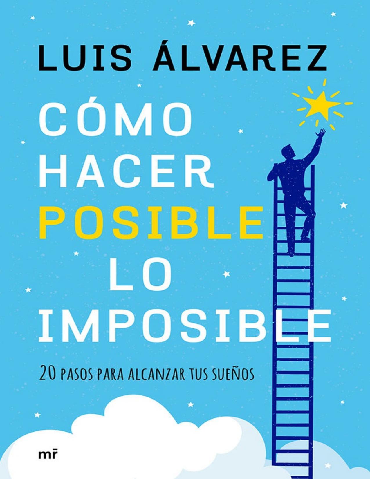 Cómo hacer posible lo imposible: 20 pasos para alcanzar tus sueños (Spanish Edition)