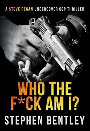 Who The F*ck Am I?: An original-concept, entertaining thriller. (Steve Regan Undercover Cop Thrillers Book 2)