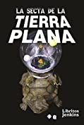 La secta de la TIERRA PLANA (Spanish Edition)