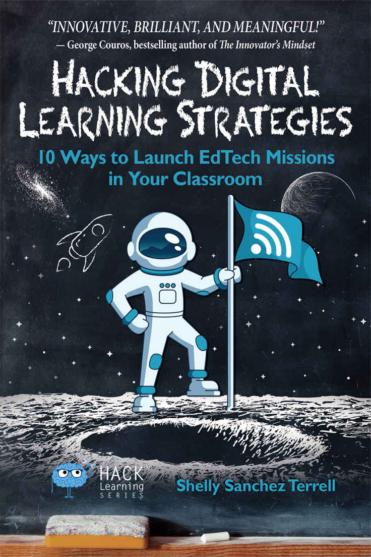 Hacking Digital Learning Strategies: 10 Ways to Launch EdTech Missions in Your Classroom (Hack Learning Series Book 13)