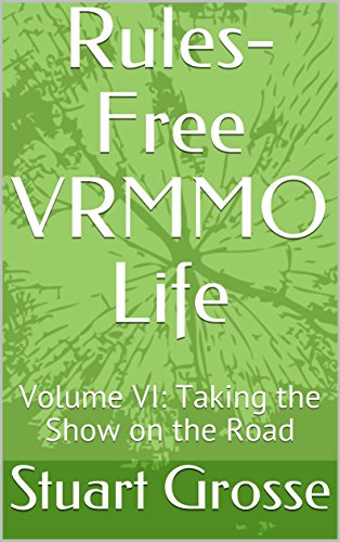 Rules-Free VRMMO Life: Volume VI: Taking the Show on the Road