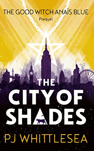 The City of Shades: The Extraordinary Adventures of the Good Witch Ana&iuml;s Blue Prequel