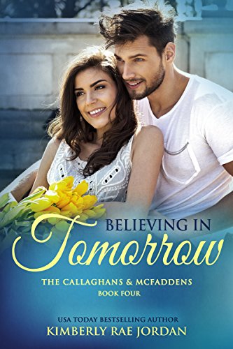 Believing in Tomorrow: A Christian Romance (The Callaghans &amp; McFaddens Book 4)