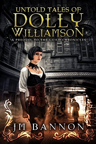 The Untold Tales of Dolly Williamson: An Occult Steampunk Thriller: Prequel to The Guild Chronicles