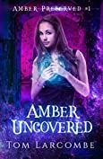 Amber Uncovered (Amber Preserved Book 1)