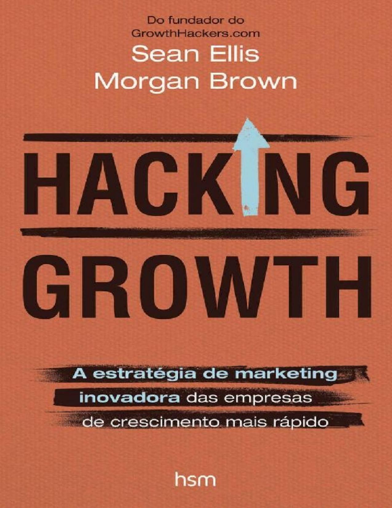 Hacking growth: A estratégia de marketing inovadora das empresas de crescimento mais rápido