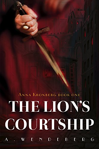 The Lion's Courtship: A Dark Victorian Crime Novel (Anna Kronberg Book 1)