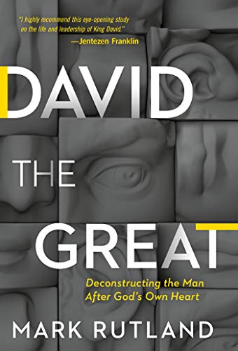 David The Great: Deconstructing the Man After God's Own Heart