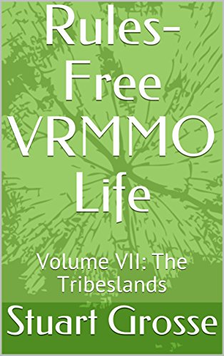 Rules-Free VRMMO Life: Volume VII: The Tribeslands