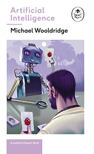 Artificial Intelligence: Everything you need to know about the coming AI. A Ladybird Expert Book (The Ladybird Expert Series 27)