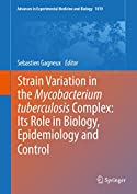 Strain Variation in the Mycobacterium tuberculosis Complex: Its Role in Biology, Epidemiology and Control (Advances in Experimental Medicine and Biology Book 1019)