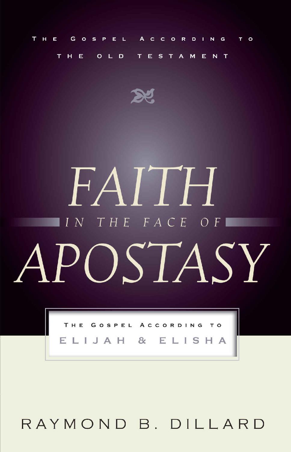 Faith in the Face of Apostasy: The Gospel According to Elijah & Elisha (Gospel According to the Old Testament)