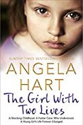 The Girl With Two Lives: Angela Hart Book 4: A Shocking Childhood. A Foster Carer Who Understood. A Young Girl's Life Forever Changed
