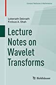 Lecture Notes on Wavelet Transforms (Compact Textbooks in Mathematics)