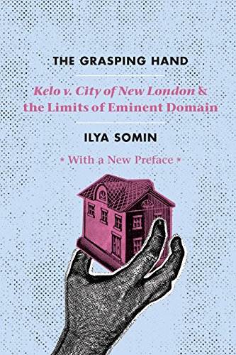 The Grasping Hand: &quot;Kelo v. City of New London&quot; and the Limits of Eminent Domain