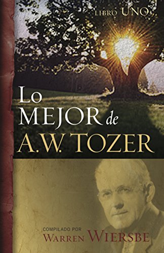 Lo mejor de A.W. Tozer, Libro uno (Spanish Edition)