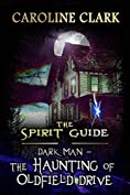 The Haunting of Oldfield Drive: DarkMan (The Spirit Guide Book 3)