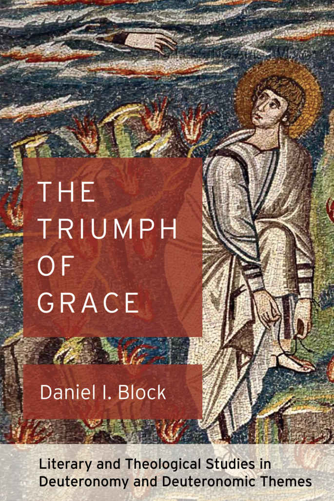 The Triumph of Grace: Literary and Theological Studies in Deuteronomy and Deuteronomic Themes