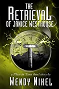 The Retrieval of Janice Westhouse: A Place in Time Short Story