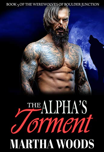 The Alpha's Torment (Werewolves of Boulder Junction Book 5)