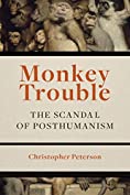 Monkey Trouble: The Scandal of Posthumanism