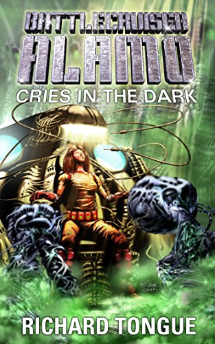 Battlecruiser Alamo: Cries in the Dark (Battlecruiser Alamo Series Book 28)