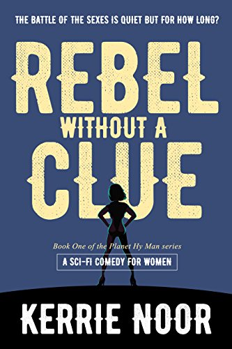 Rebel Without A Clue: A Sci Fi Comedy Where Women Rule (Planet Hy Man Book 1)