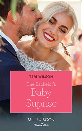 The Bachelor's Baby Surprise (Mills &amp; Boon True Love) (Wilde Hearts, Book 3)