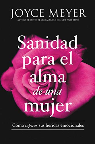 Sanidad para el alma de una mujer: C&oacute;mo superar sus heridas emocionales (Spanish Edition)