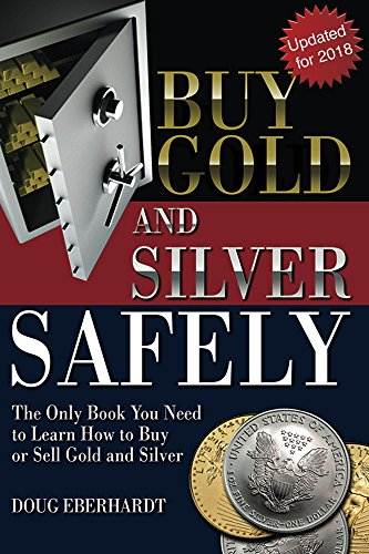Buy Gold and Silver Safely - Updated for 2018: The Only Book You Need to Learn How to Buy or Sell Gold and Sivler