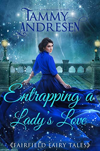 Entrapping a Lady's Love: A Regency Fairy Tale (Fairfield Fairy Tales Book 3)