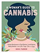 A Woman's Guide to Cannabis: Using Marijuana to Feel Better, Look Better, Sleep Better&ndash;and Get High Like a Lady