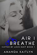 Air I Breathe (Cuffed By Love Duet Book 1)