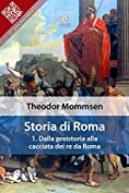 Storia di Roma. Vol. 1: Dalla preistoria alla cacciata dei re da Roma (Liber Liber) (Italian Edition)