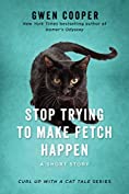 Stop Trying to Make Fetch Happen: A Short Story (Curl Up with a Cat Tale)
