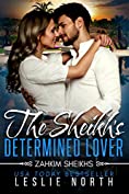 The Sheikh's Determined Lover (Zahkim Sheikhs Series Book 2)